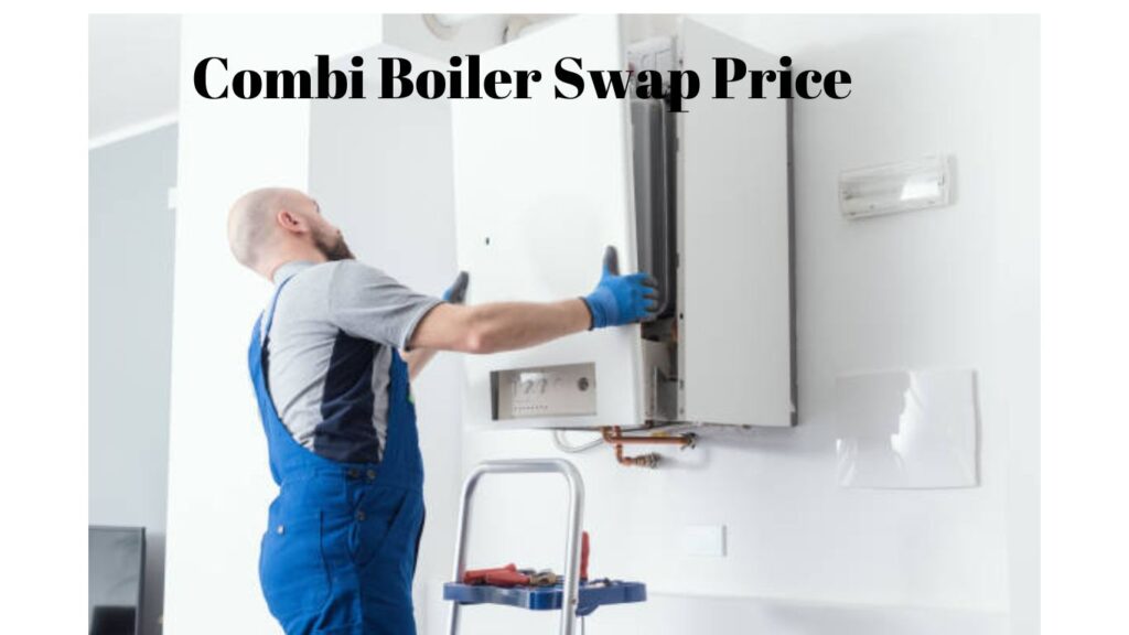 Combi Boiler Swap Price