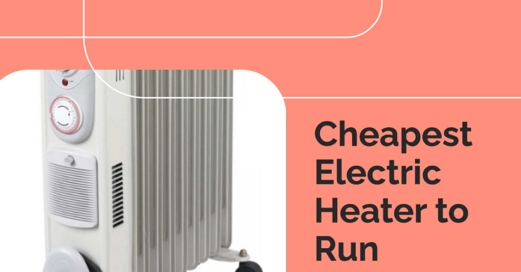 Cheapest Electric Heater To Run